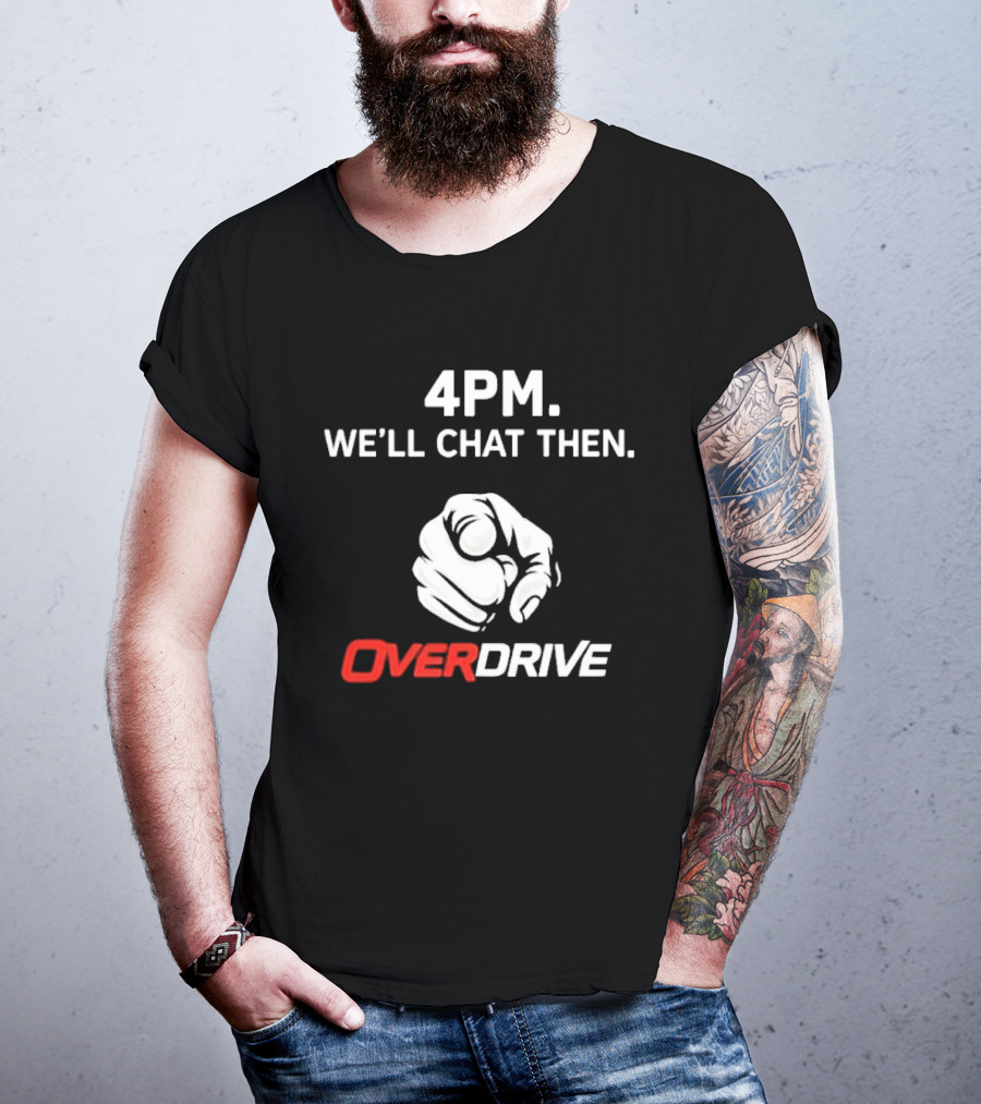 4pm We'll Chat Then Pointing Finger Overdrive T-Shirt