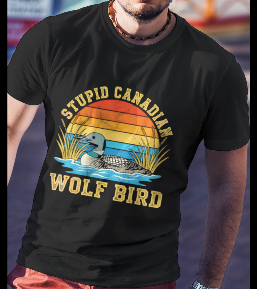 Stupid Canadian Wolf Bird Loon Animal Lovers Humor T-Shirt