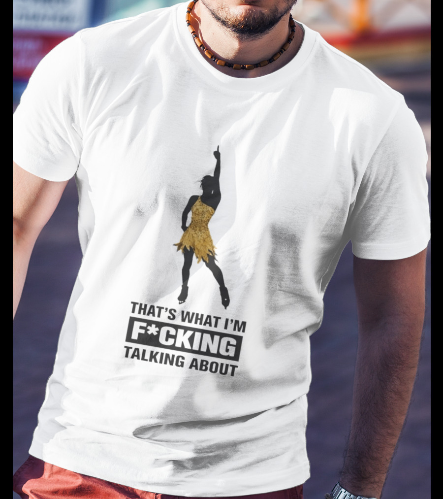 That's What I'm F*cking Talking About Gold Dress Dancer T-Shirt