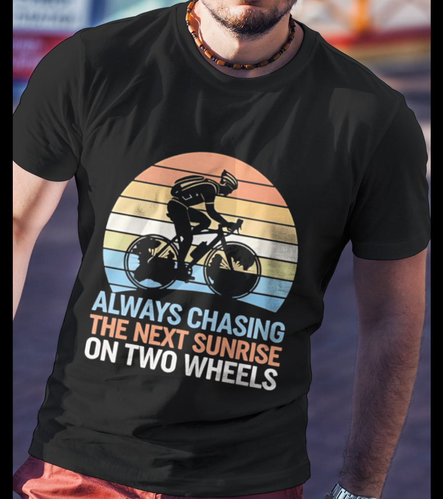 Always Chasing The Next Sunrise On Two Wheels Sunset Cycling Adventure T-Shirt