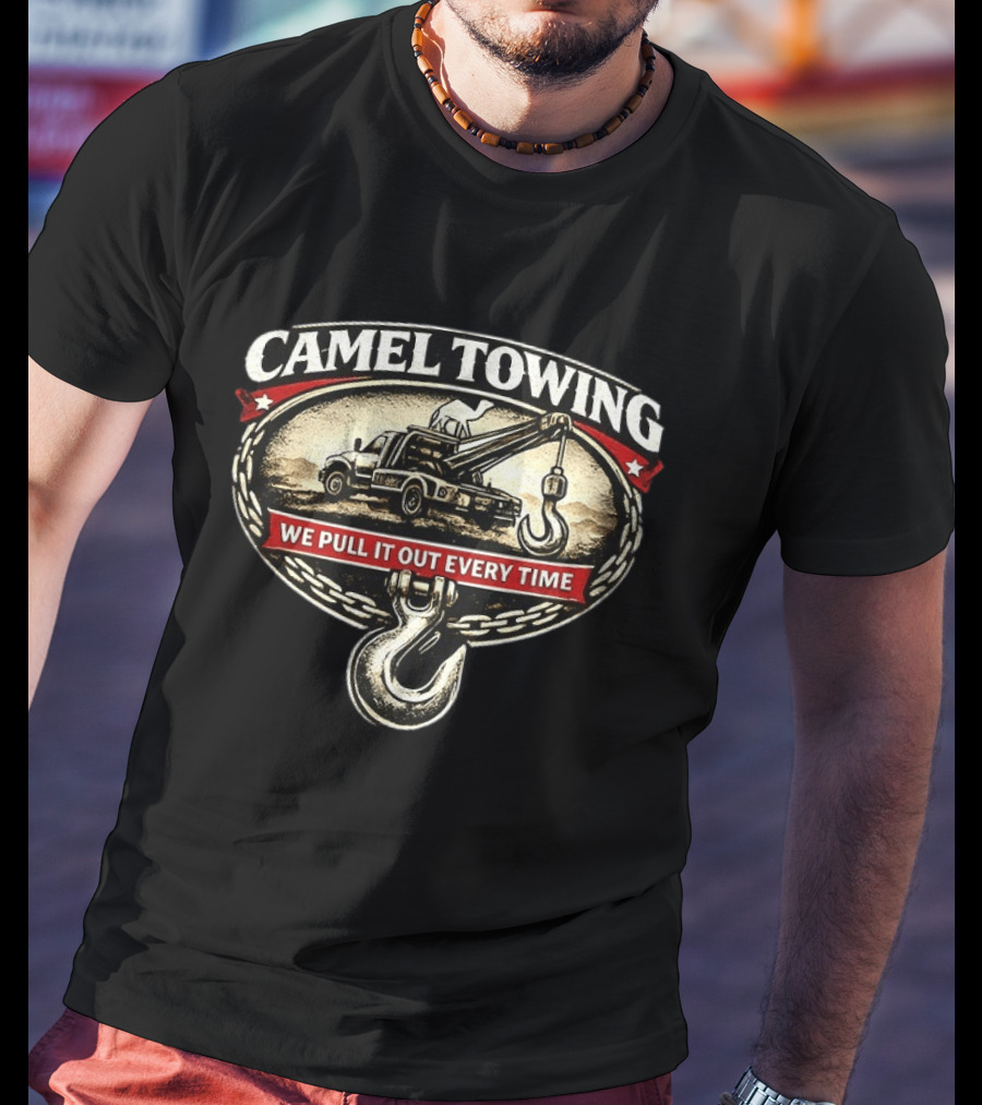 Camel Towing We Pull It Out Every Time Tow Truck Hook Chain T-Shirt