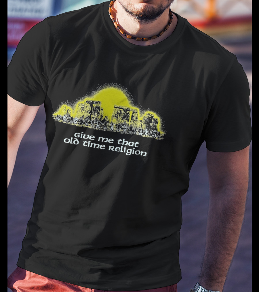 Give Me That Old Time Religion Yellow Stonehenge T-Shirt
