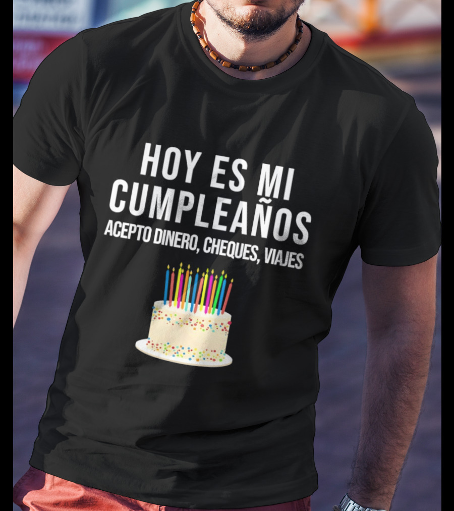 Hoy Es Mi Cumpleaños Acepto Dinero Cheques Viajes Pastel Cumpleaños Velas Coloridas T-Shirt