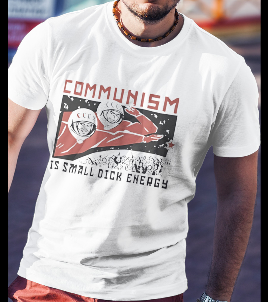 Communism Is Small Dick Energy Astronauts Saluting Red Star T-Shirt