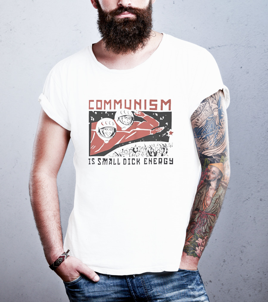 Communism Is Small Dick Energy Astronauts Saluting Red Star T-Shirt