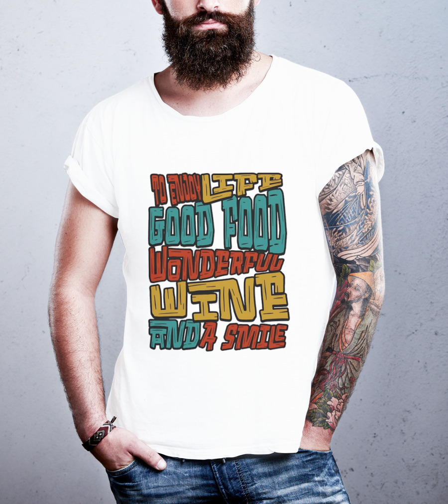 To Enjoy Life Good Food Wonderful Wine And A Smile T-Shirt