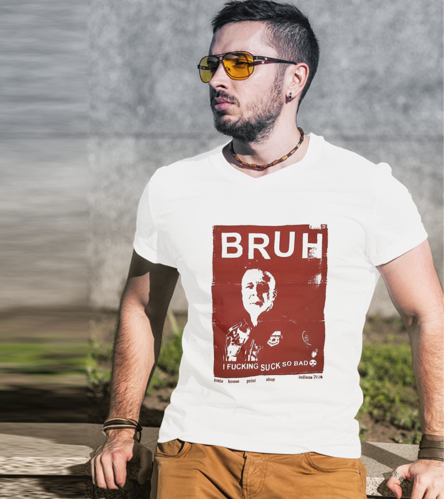 Bruh I Fucking Suck So Bad 2026 T-Shirt