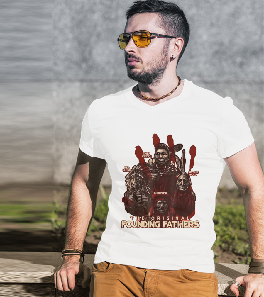 The Original Founding Fathers Chief Joseph Red Cloud Geronimo Sitting Bull T-Shirt