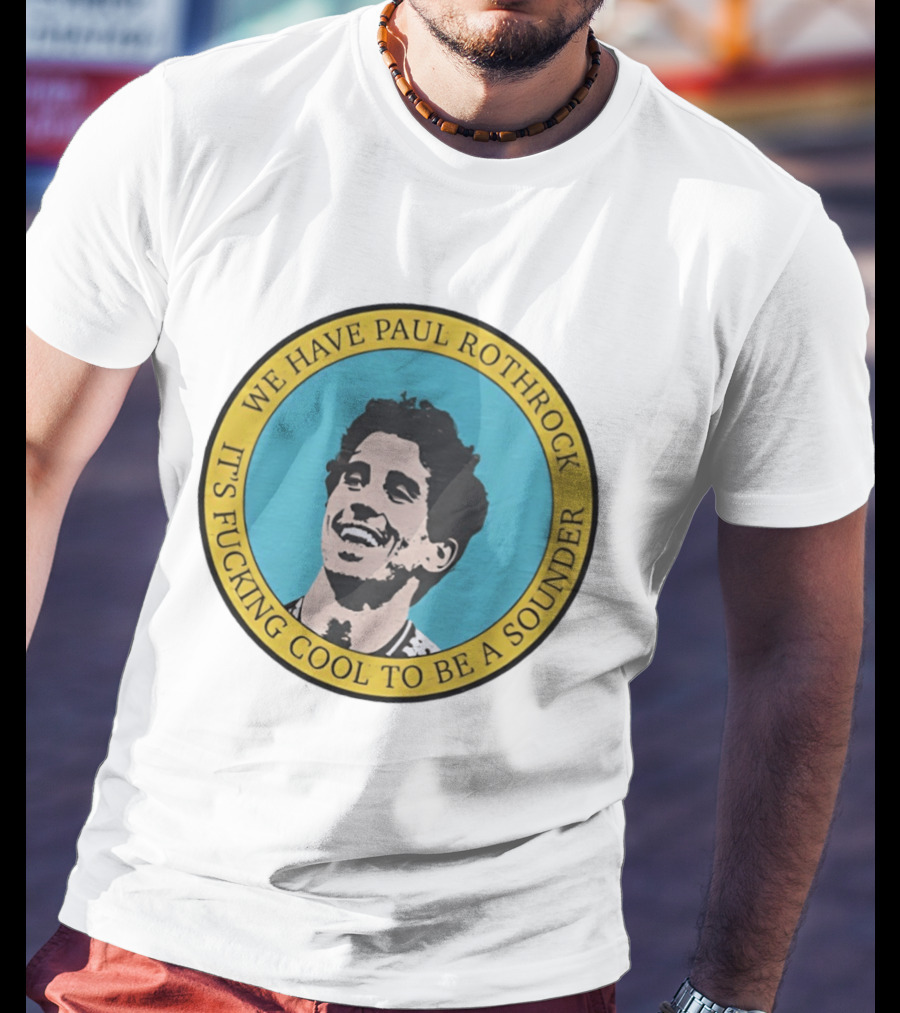 We Have Paul Rothrock It's Cool To Be A Sounder T-Shirt