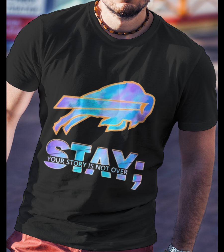 Buffalo Bills Stay Your Story Is Not Over Supportive Message T-Shirt