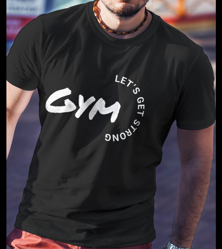 Gym Let's Get Strong Fitness Motivation T-Shirt