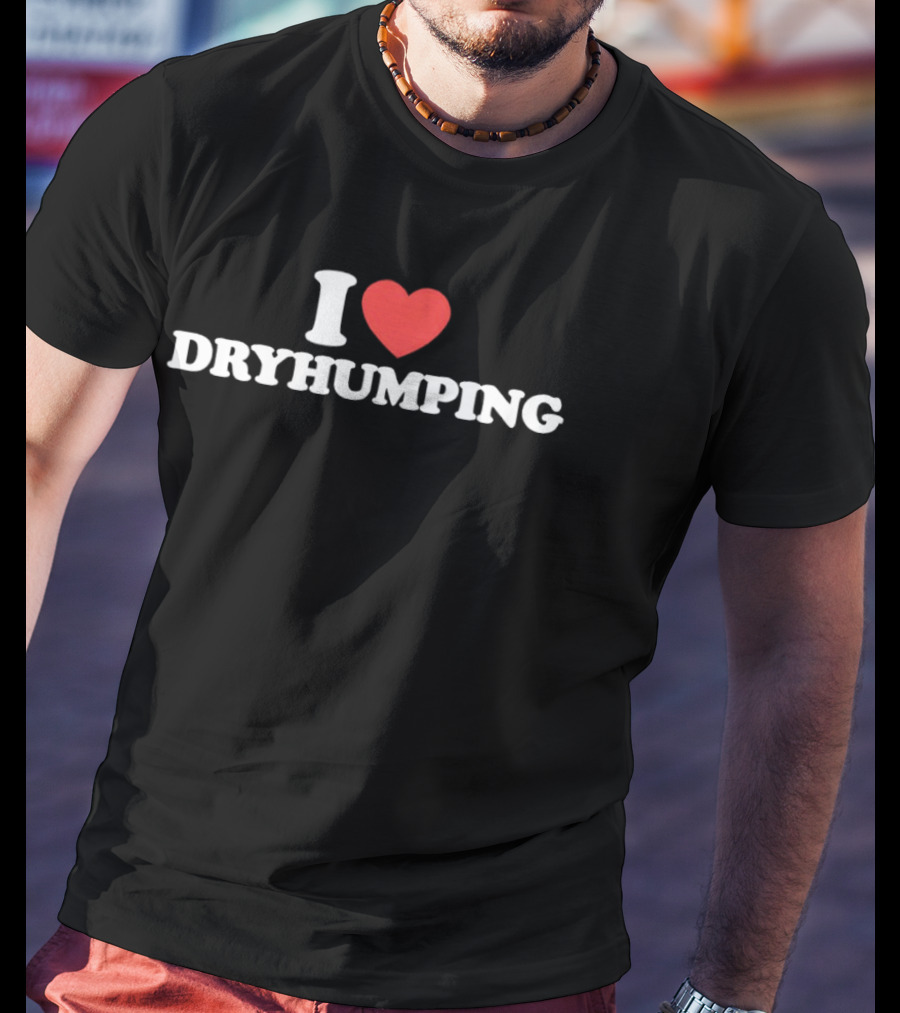 I Heart Dry Humping T-Shirt