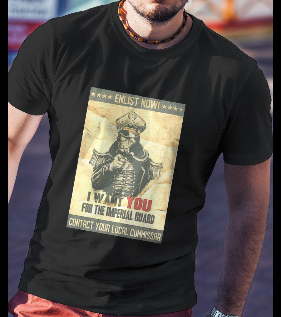 Enlist Now I Want You For The Imperial Guard Contact Your Local Commissar T-Shirt