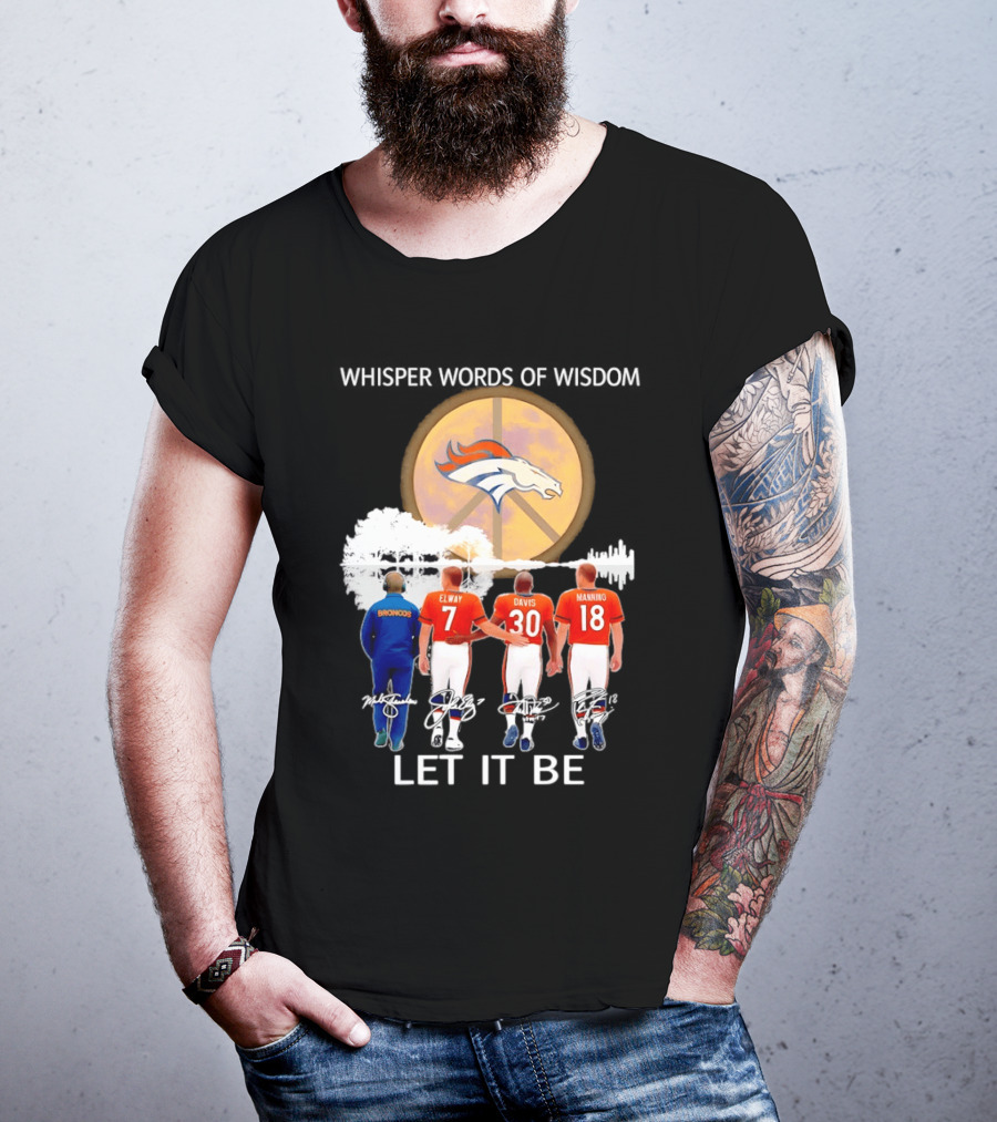 Denver Broncos Whisper Words Of Wisdom Let It Be Peace Logo Elway Davis Manning T-Shirt