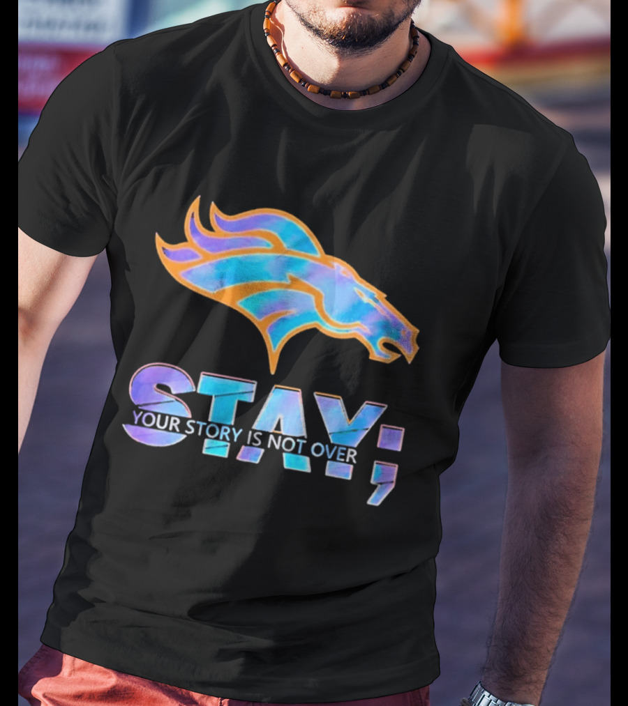Denver Broncos Stay Your Story Is Not Over T-Shirt