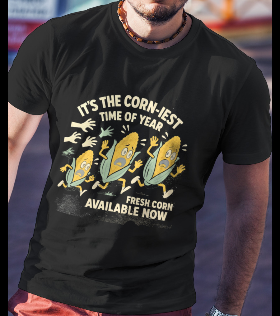 It's The Corn Iest Time Of Year Fresh Corn Available Now T-Shirt