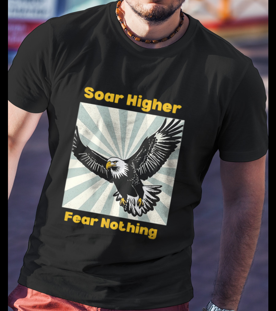 Soar Higher Fear Nothing Eagle T-Shirt