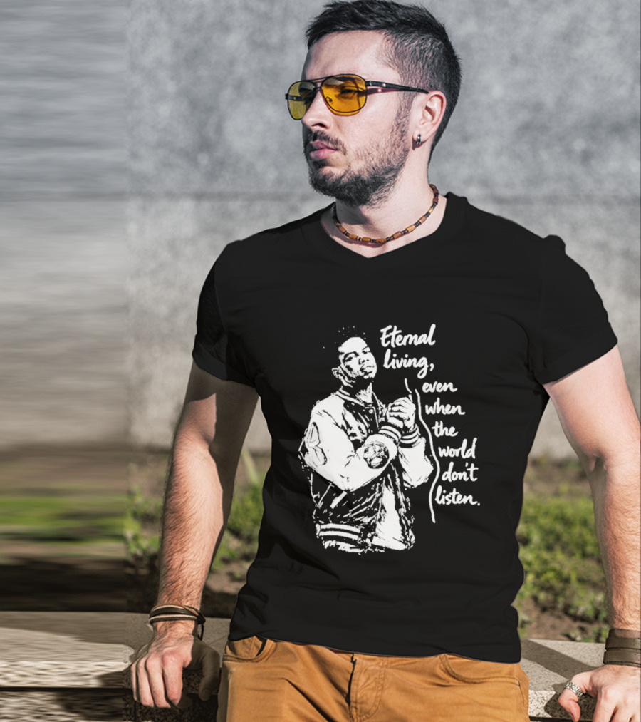 Eternal Living Even When The World Don't Listen T-Shirt