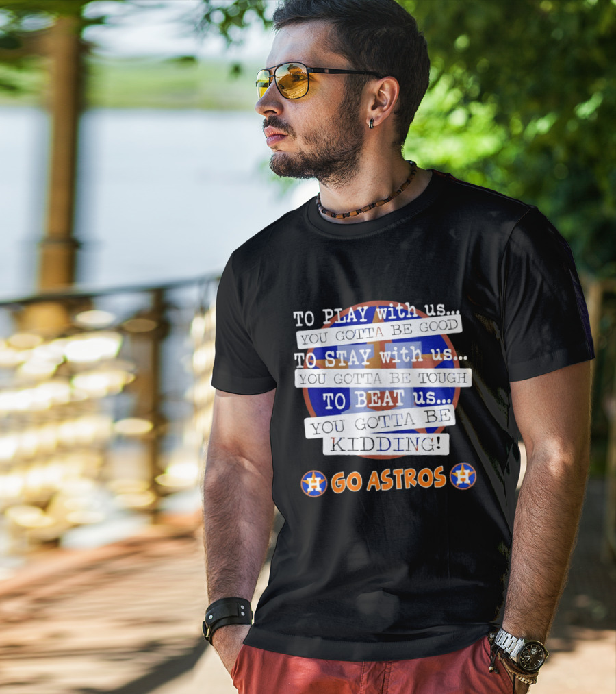 Houston Astros To Play Stay Beat Go Astros T-Shirt