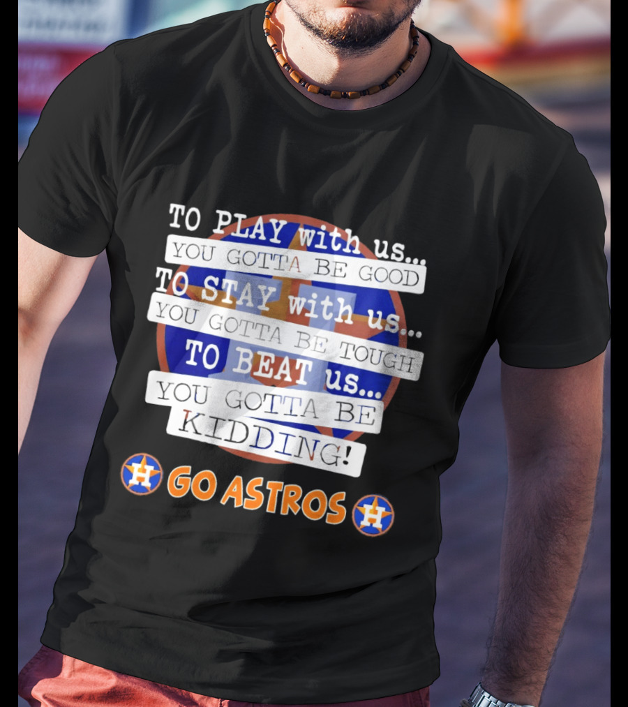 Houston Astros To Play Stay Beat Go Astros T-Shirt