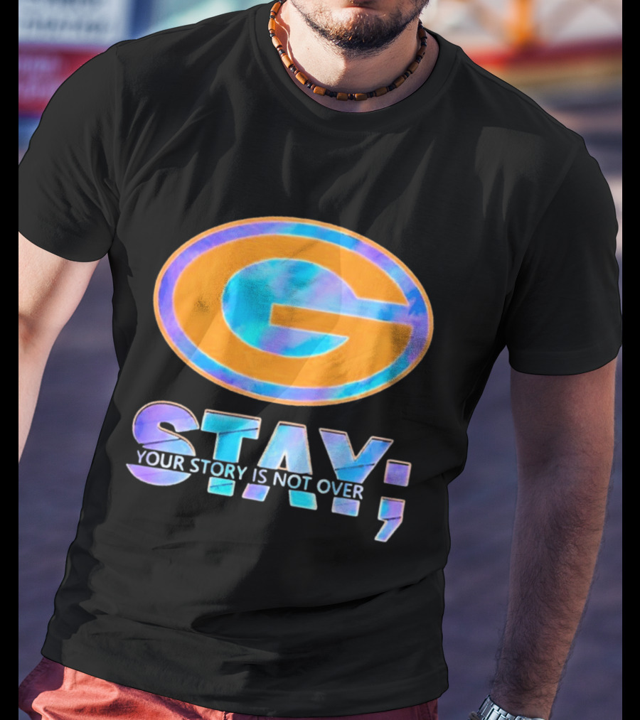 Green Bay Packers Stay Your Story Is Not Over T-Shirt