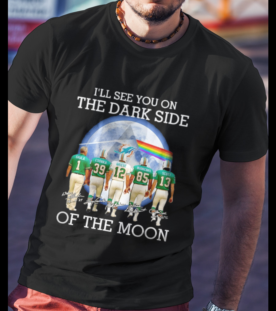 I'll See You On The Dark Side Of The Moon Miami Dolphins Shula Csonka Griese Buoniconti Scott T-Shirt