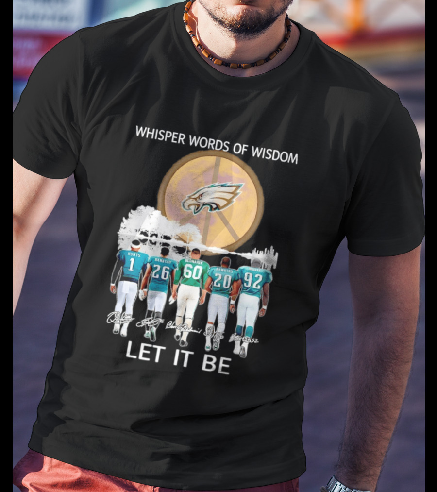 Philadelphia Eagles Hurts Sanders Reggie Cox Dawkins Whisper Words Of Wisdom Let It Be T-Shirt