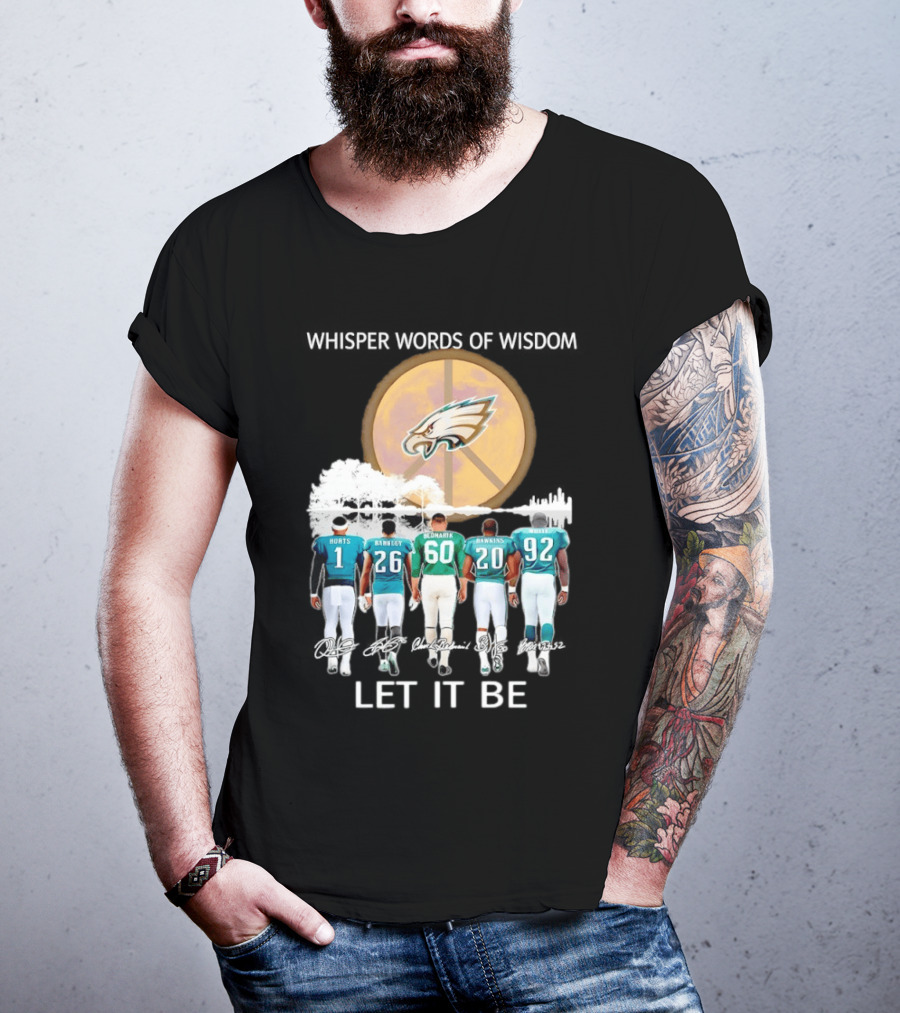 Philadelphia Eagles Hurts Sanders Reggie Cox Dawkins Whisper Words Of Wisdom Let It Be T-Shirt