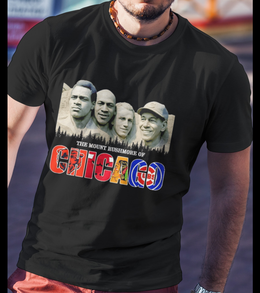 The Mout Rushmore Of Chicago Bears Chicago Bulls Chicago Blackhawks Chicago Cubs T-Shirt