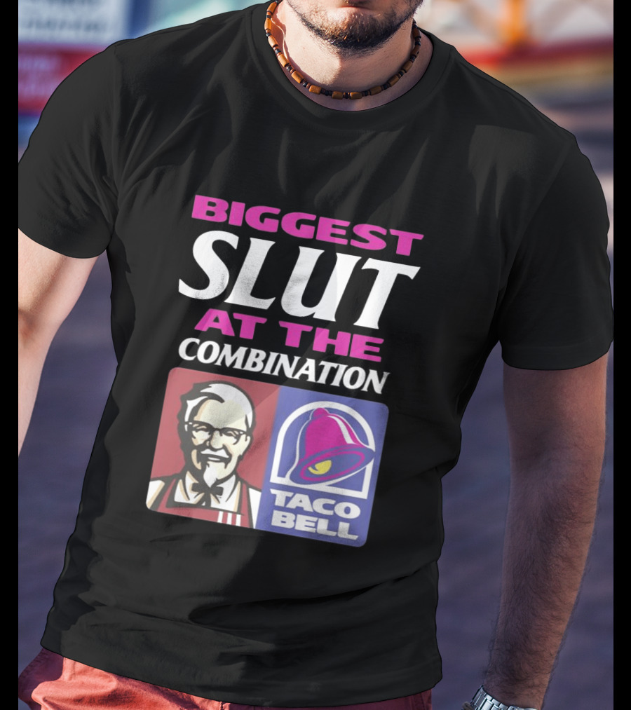 Biggest Slut At The Combination KFC Taco Bell T-Shirt