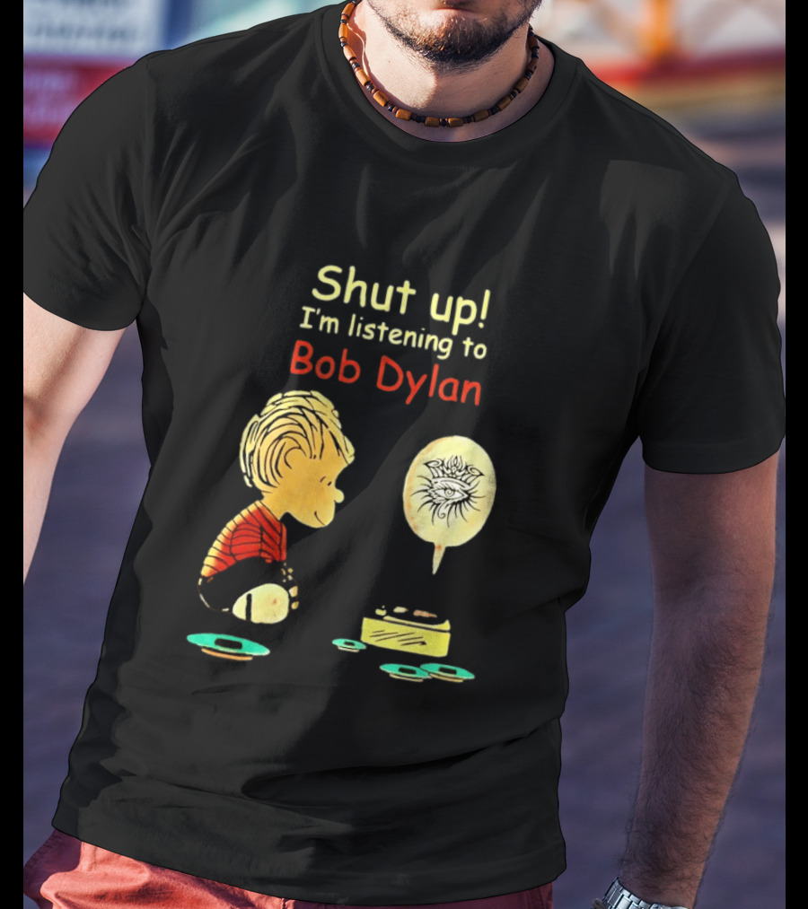 Shut Up I'm Listening To Bob Dylan Cartoon Character And Music Player T-Shirt