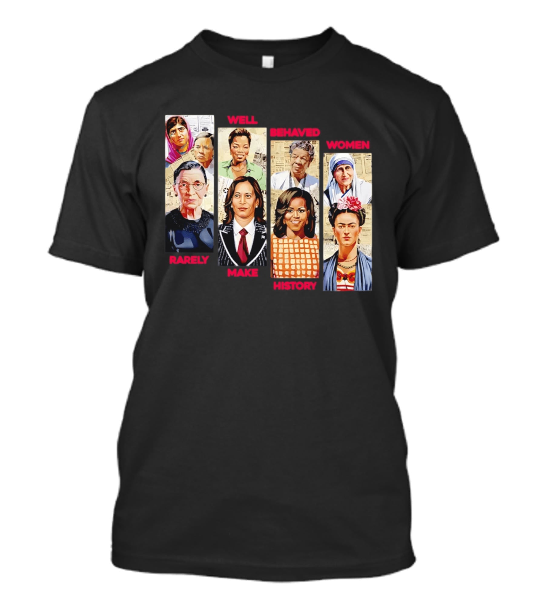 Well Behaved Women Rarely Make History Iconic Figures Empowerment T-Shirt
