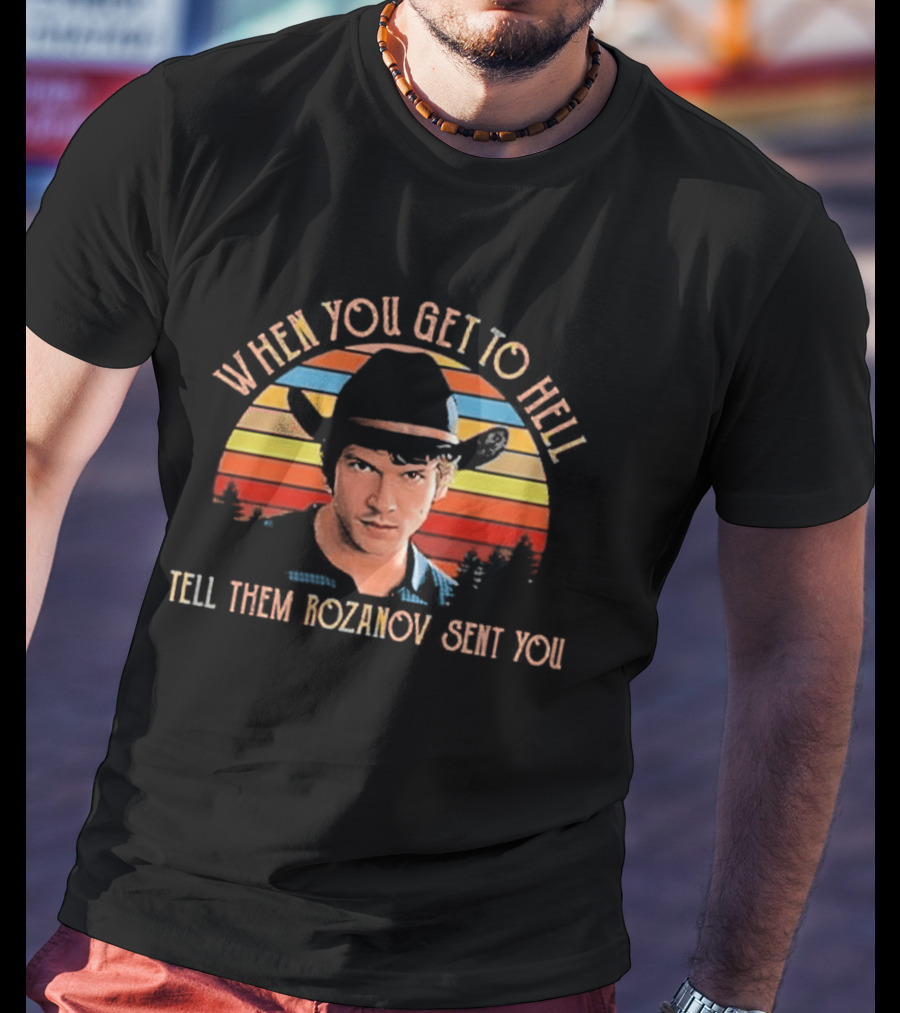 When You Get To Hell Tell Them Rozanov Sent You Vintage Cowboy T-Shirt