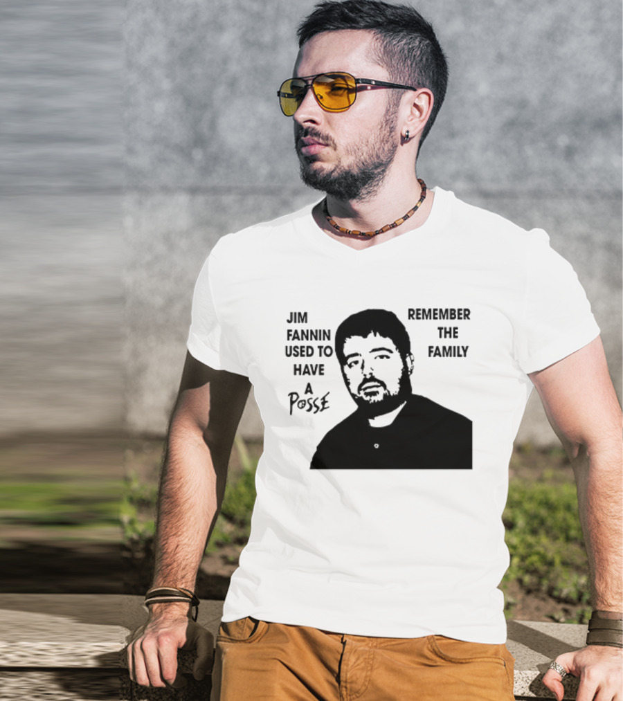 Jim Fannin Used To Have A Posse Remember The Family T-Shirt