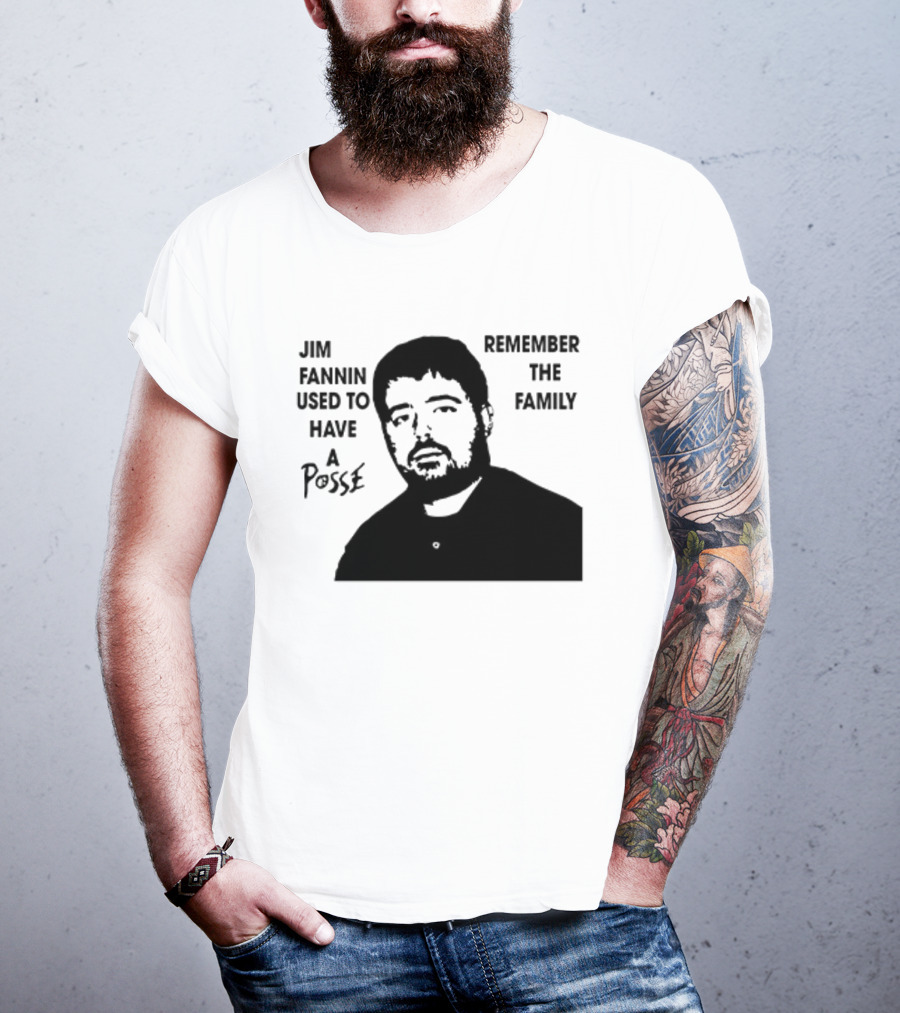 Jim Fannin Used To Have A Posse Remember The Family T-Shirt