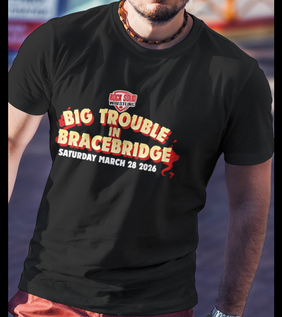 Big Trouble In Bracebridge Rock Solid Wrestling Event Saturday March 28 2026 T-Shirt