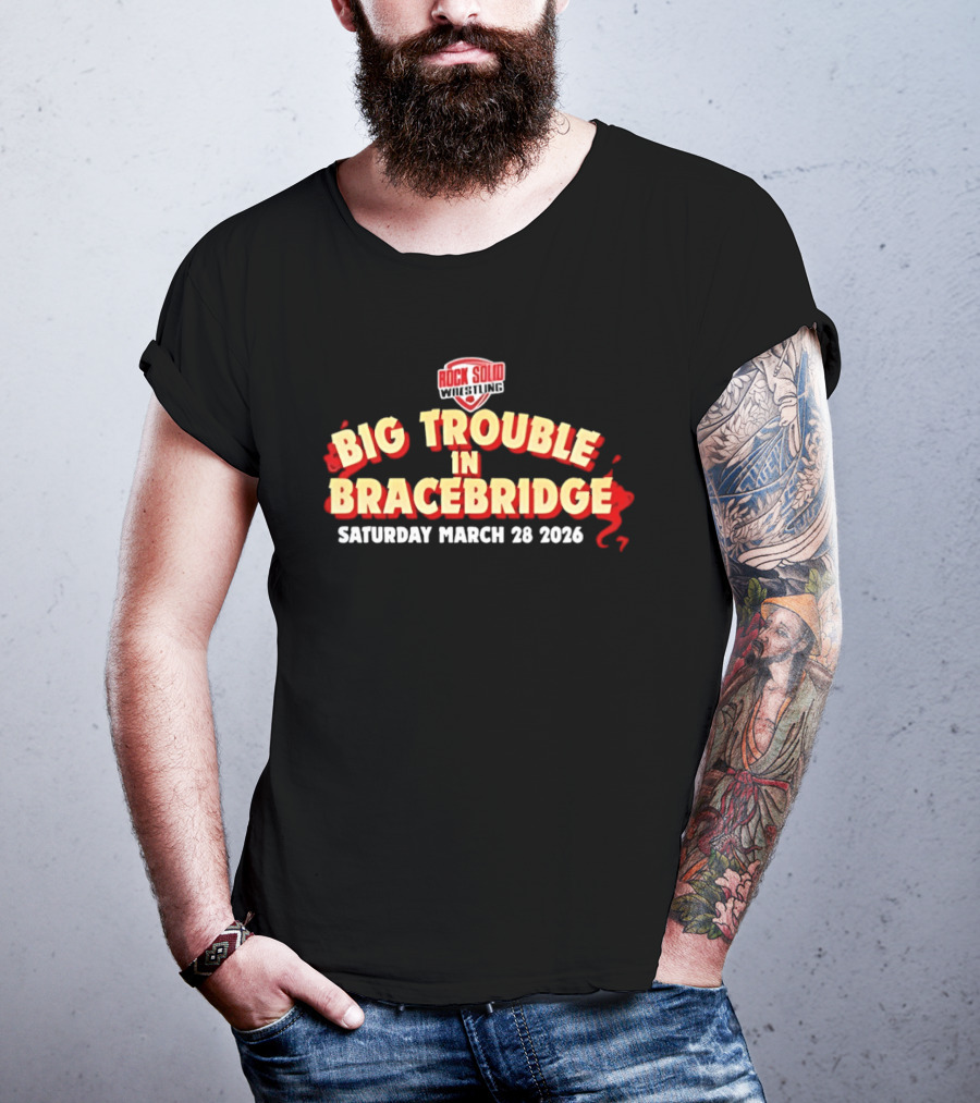 Big Trouble In Bracebridge Rock Solid Wrestling Event Saturday March 28 2026 T-Shirt