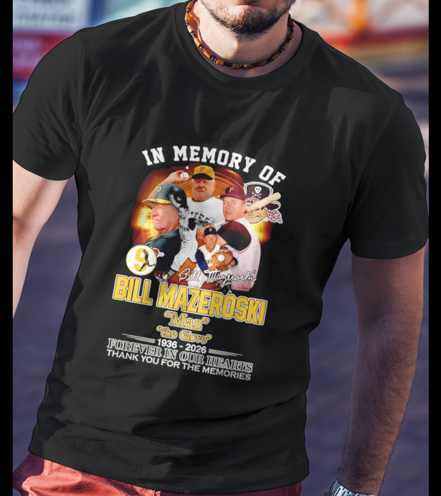In Memory Forever Bill Mazeroski Maz The Glove Pittsburgh Pirates Legend T-Shirt