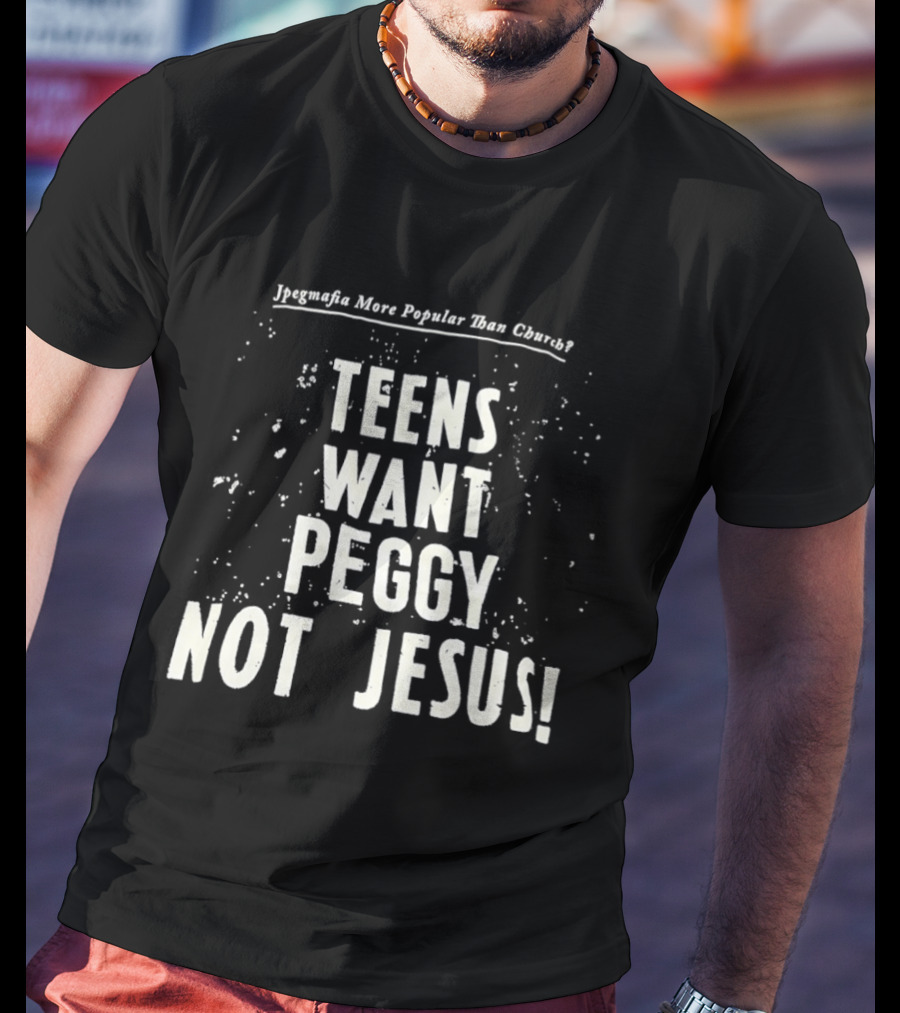Jpegmafia Teens Want Peggy Not Jesus More Popular Than Church T-Shirt