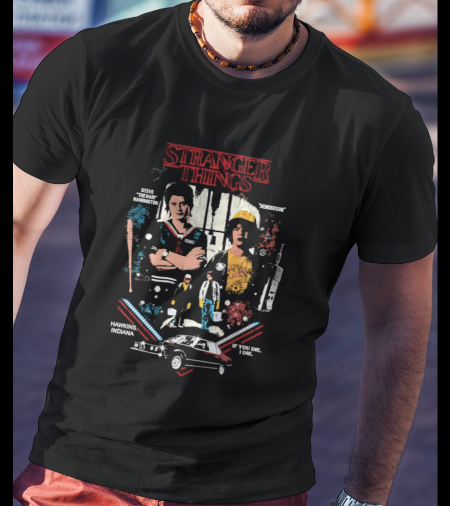 Stranger Things Steve Harrington Dustin Henderson If You Die I Die Hawkins Indiana T-Shirt