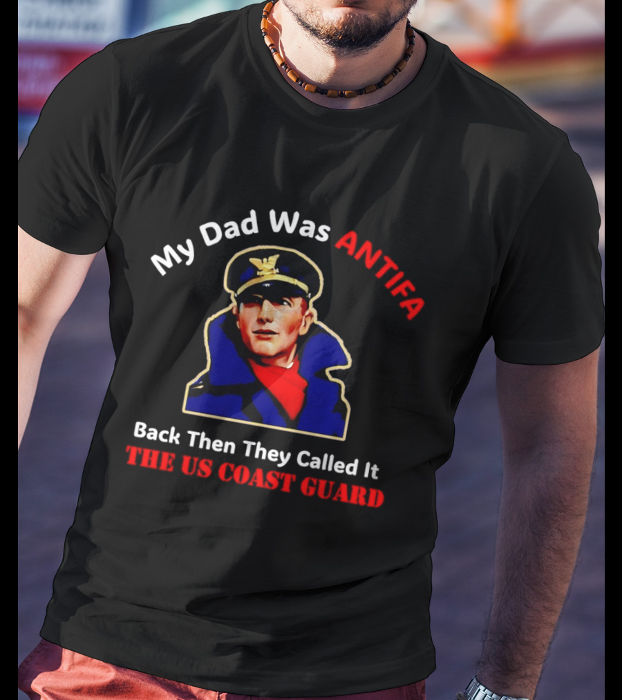 My Dad Was Antifa Back Then They Called It The US Coast Guard T-Shirt