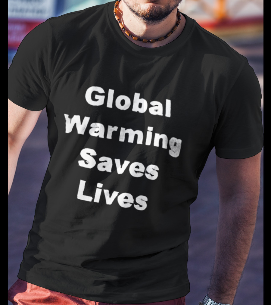 Global Warming Saves Lives Statement Bold White T-Shirt
