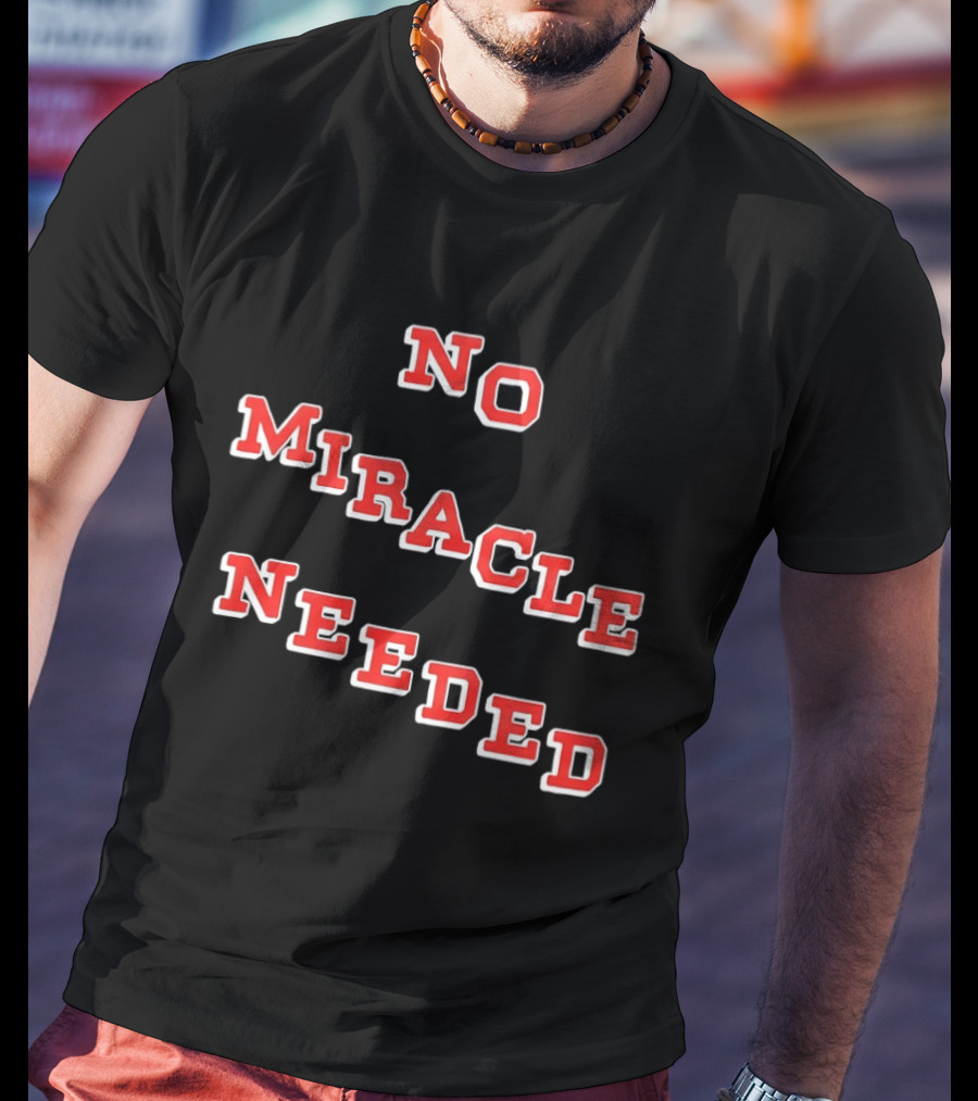 No Miracle Needed T-Shirt