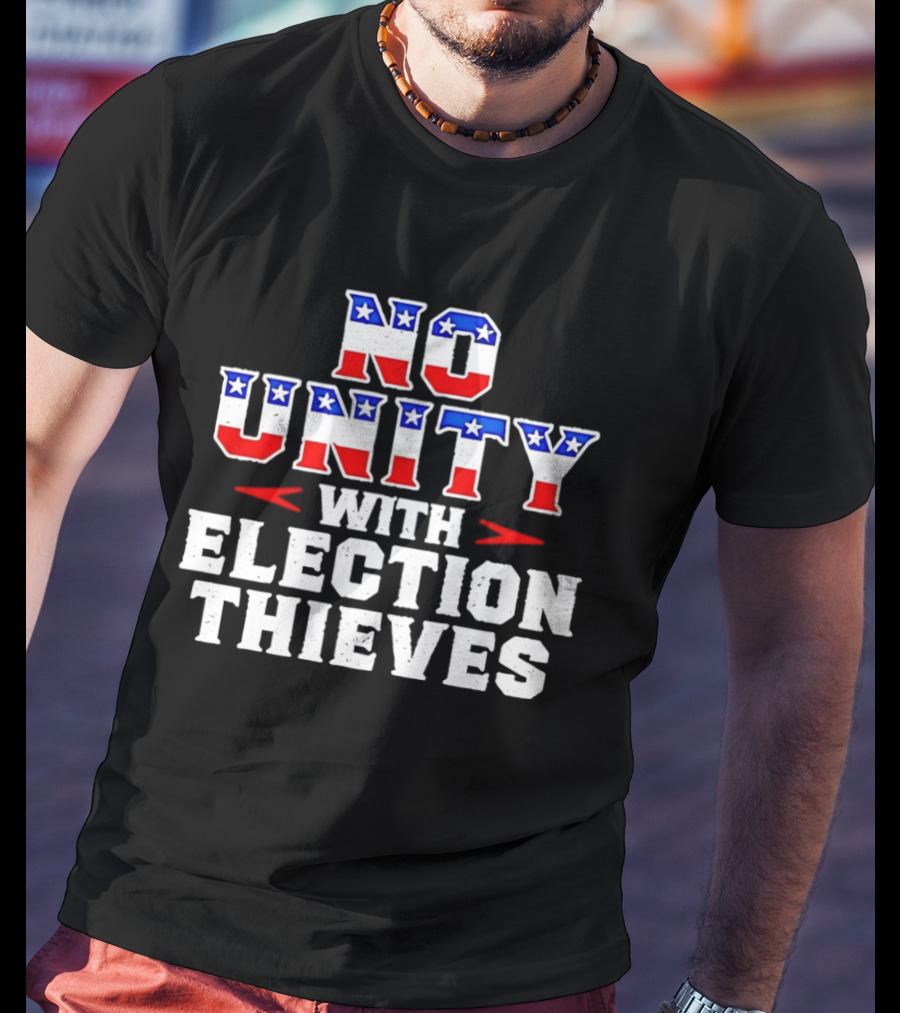 No Unity With Election Thieves Stars And Stripes T-Shirt