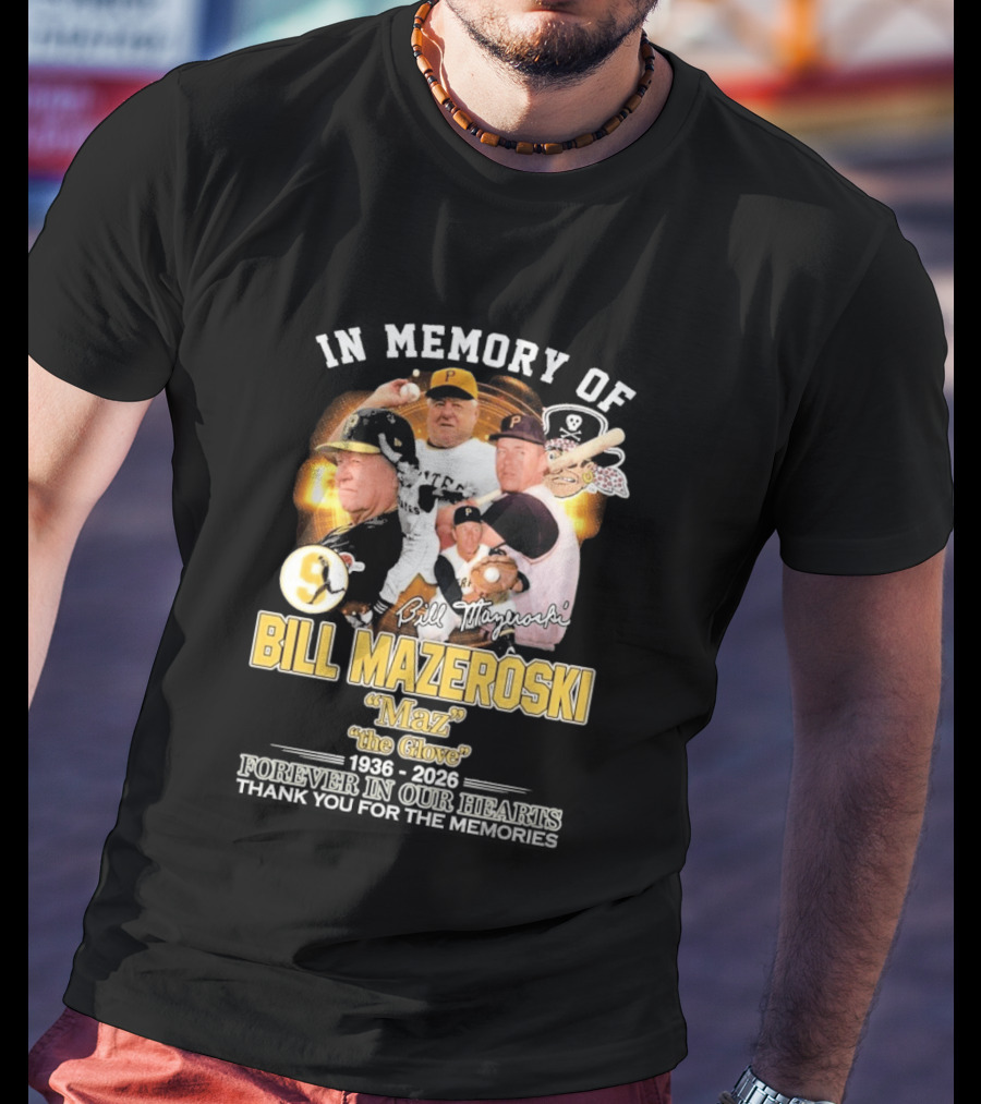 Bill Mazeroski Pittsburgh Pirates Legend Maz The Glove 1936 2026 Thank You For The Memories T-Shirt