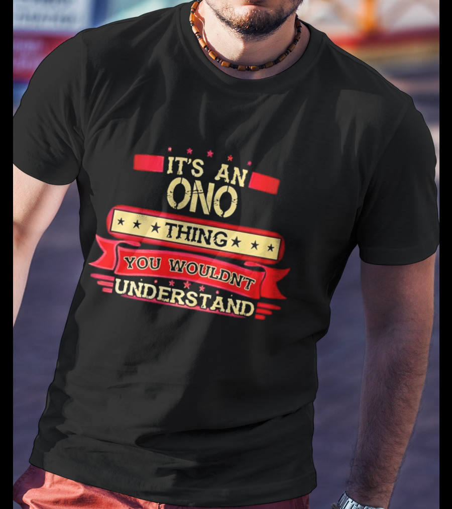 It's An Ono Thing You Wouldn't Understand T-Shirt