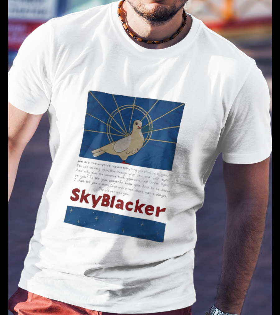 Dove SkyBlacker We Are The Universe We Are Everything You Think Isn't You T-Shirt