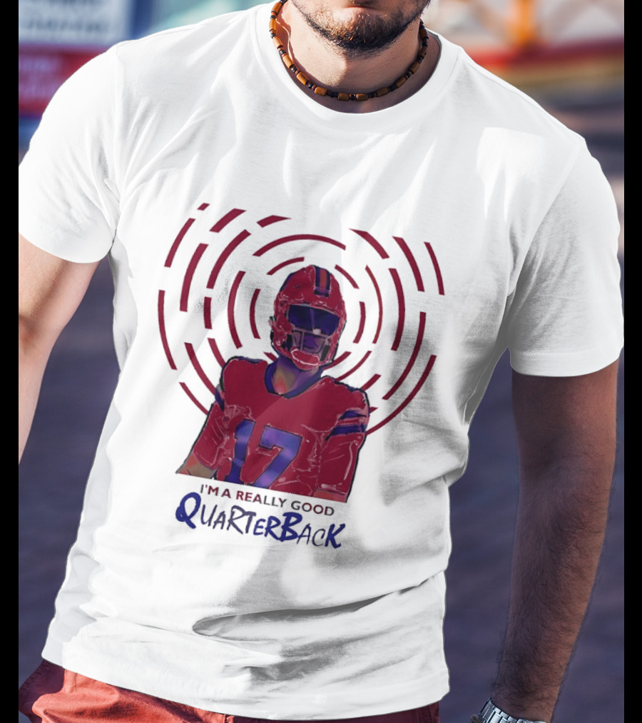 Josh Allen I'm A Really Good Quarterback Number 17 Buffalo Bills T-Shirt