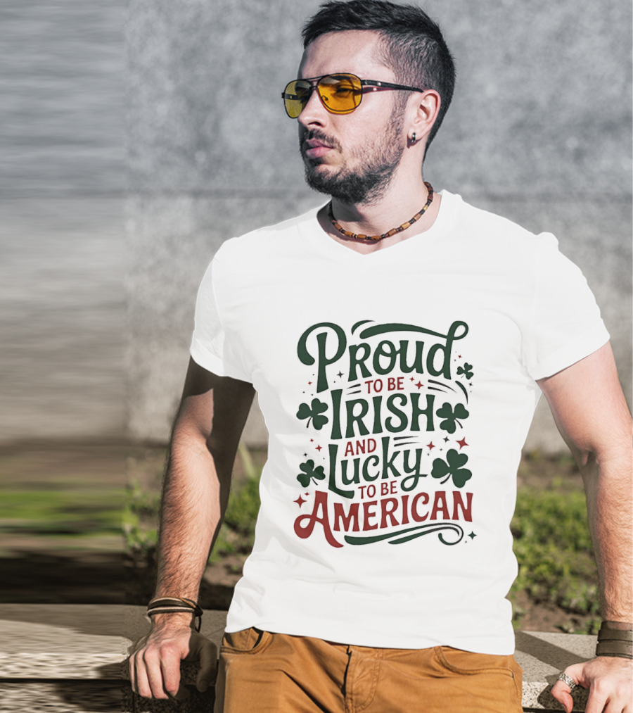 Proud To Be Irish Lucky To Be American Shamrocks T-Shirt