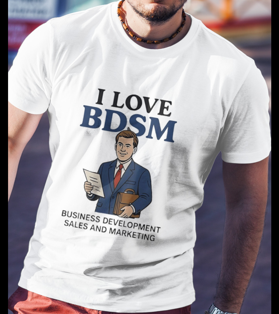 I Love BDSM Business Development Sales And Marketing CEO Suit Briefcase T-Shirt